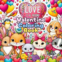 Love Is All Around Coloring Gift: A Cute & Relaxing Valentine Coloring Book for All Ages