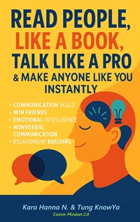 Read People Like a Book, Talk Like a Pro: Boost Communication Skills, Decode Nonverbal Signals & Use Emotional Intelligence to Win Friends and Build Trust