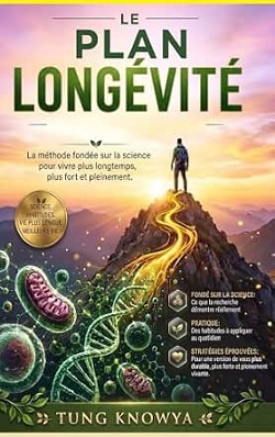 Le Plan Longévité: La méthode fondée sur la science pour vivre plus longtemps, plus fort et pleinement